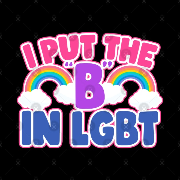 I Put The B In LGBT Funny Bisexual by screamingfool