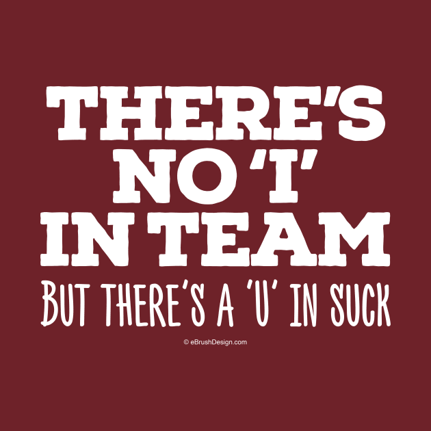 There's No 'I' in Team by eBrushDesign