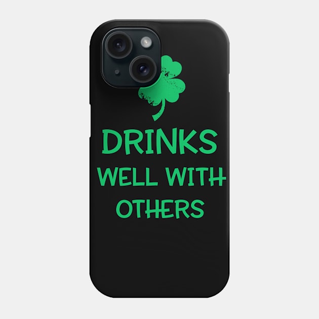 Drinks Well With Others Shirt - St. Patrick's Day Phone Case by dashawncannonuzf