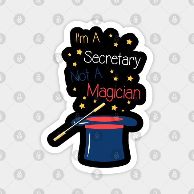 I'm a Secretary not a Magician Magnet by Shirtbubble