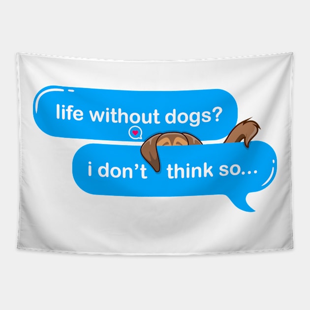 life without dogs i dont think so, i miss my dog in text imessage style Tapestry by Qprinty