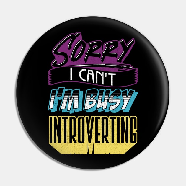 Sorry I Can't I'm Very Busy Introverting Funny Introvert Pin by Proficient Tees