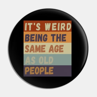 It s weird being the same age as old people Pin