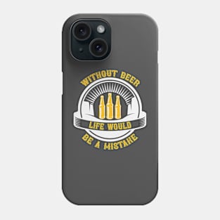 Without Beer Life Would Be A Mistake T Shirt For Women Men Phone Case