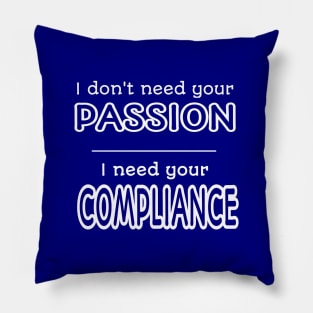 I Need Your Compliance Pillow