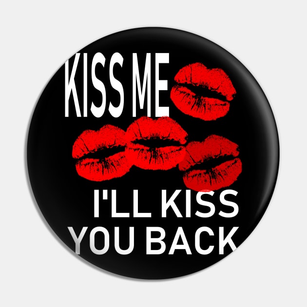 Kiss Me and I'll Kiss You Back Pin by idrockthat