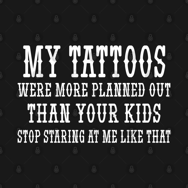 My tattoos were more planned out than your kids stop staring at me like that by mdr design