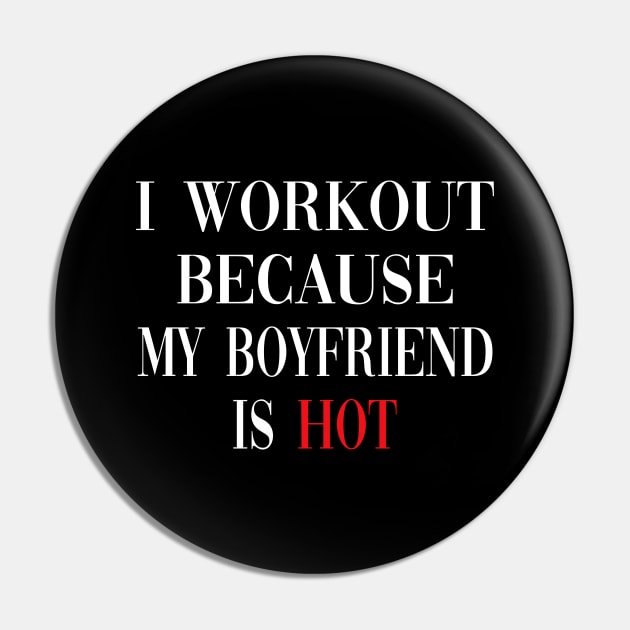 I Workout Because My Boyfriend Is Hot, Fitness Pin by metikc