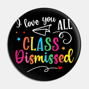 All Class Dismissed Last Day of School Teacher Pin