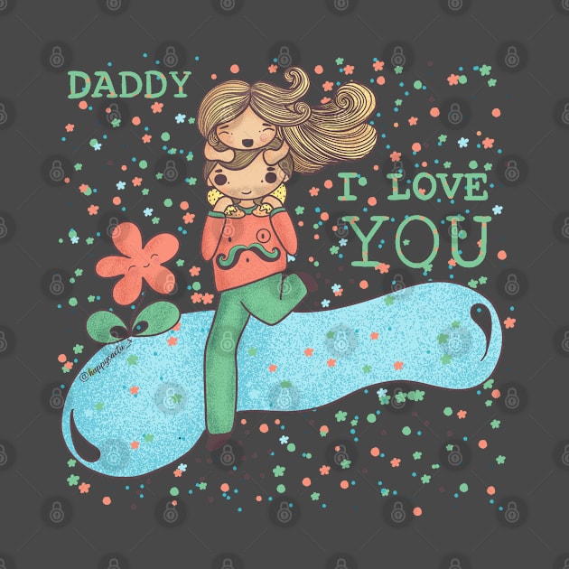 I love you Daddy by Happycactus