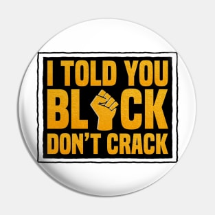 I Told You Black Don’t Crack Pin