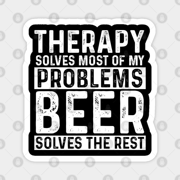 Therapy - Therapy Solves Most Of My Problems Beer Solves The Rest Magnet by Kudostees