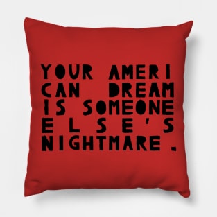 Your American Dream Is Someone Else's Nightmare Pillow