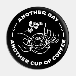 Another Day Another Cup of Coffee Pin