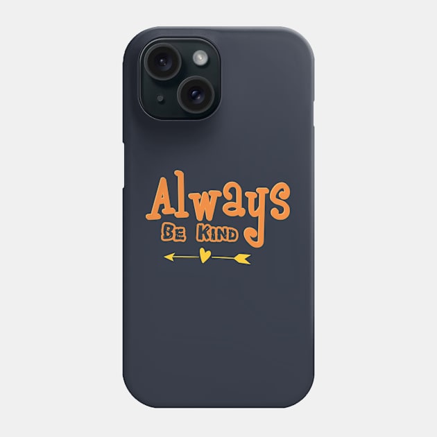 ALWAYS BE KIND Phone Case by CreativeIkbar Prints