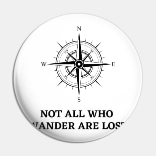 Not All That Wander Are Lost Classic Pin