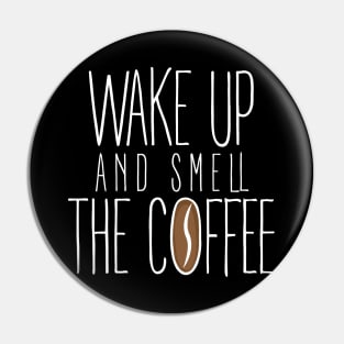 Wake Up and Smell The Coffee Design. Pin