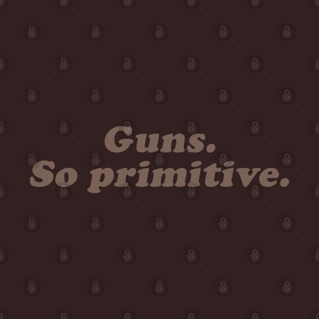 guns, so primitive by beunstoppable