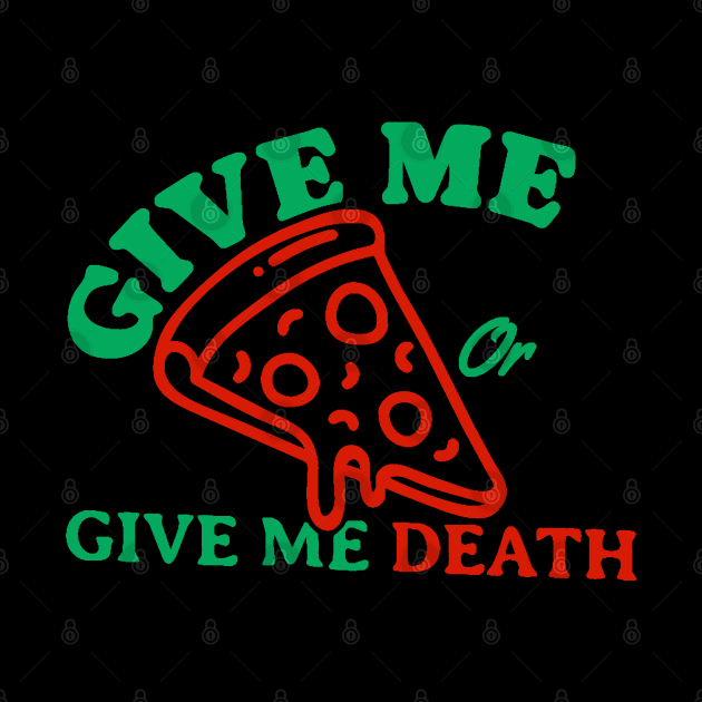 Give Me Pizza Or Give Me Death by denkanysti