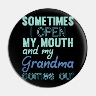 Sometimes I Open My Mouth and My grandma Comes Out Pin