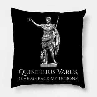 Quintilius Varus, give me back my legions! - Ancient Rome Caesar Augustus Pillow