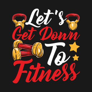 Let's Get Down To Fitness Gym Motivational Tee Workout T-Shirt