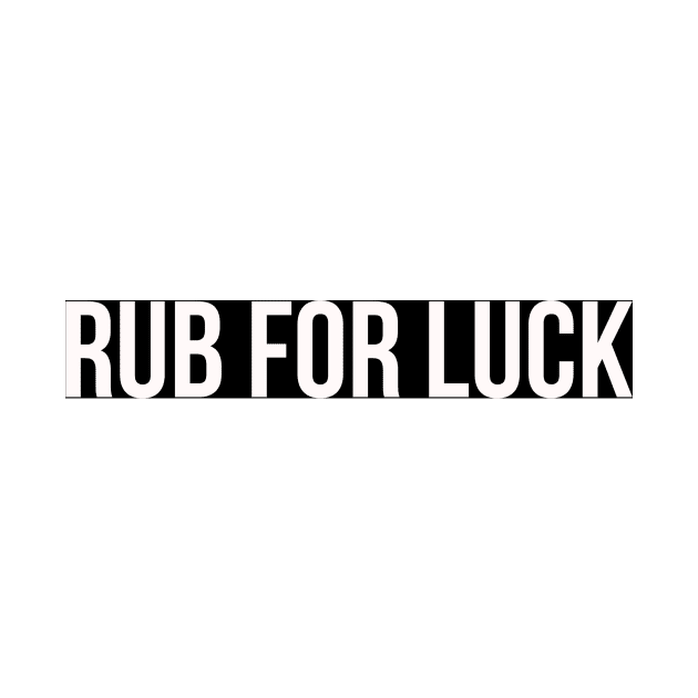 RUB FOR LUCK by BellyMen