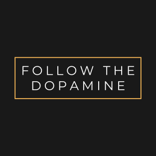 Follow the Dopamine T-Shirt