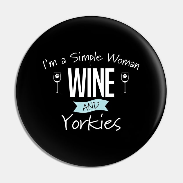 Yorkshire Terrier - Im A Simple Woman Wine And Yorkies Pin by Kudostees