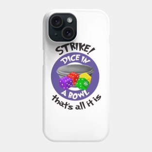 Strike! Dice in a Bowl - Rolling Dice and Taking Names Phone Case