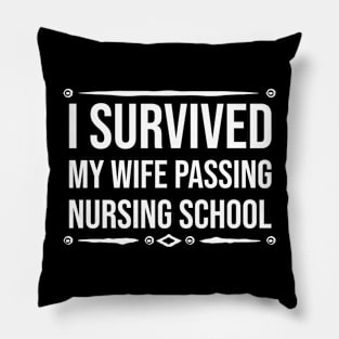 I survived my wife passing nursing school Pillow