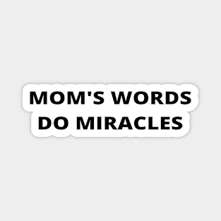 Mom's words do miracles - love mom Magnet