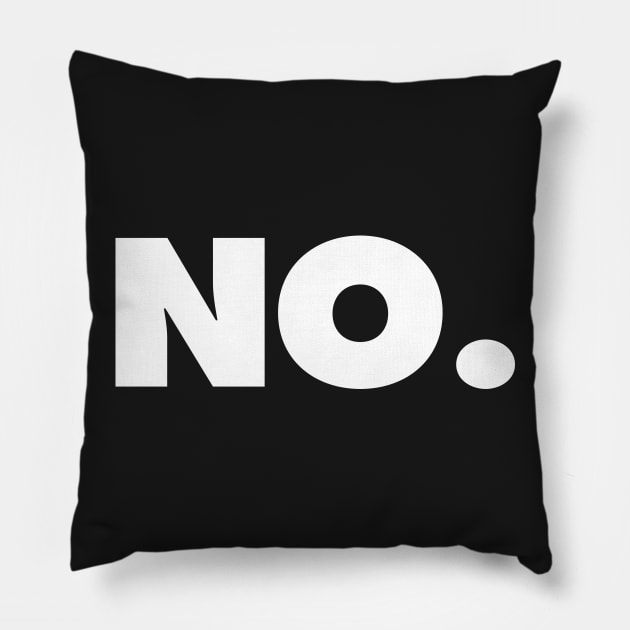 NO | A shirt that says NO Pillow by Chestify