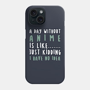 A Day Without Anime Phone Case