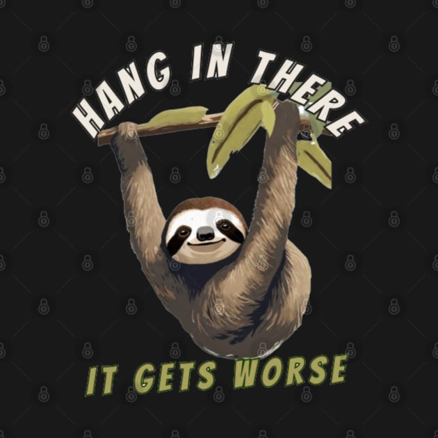 hang in there it gets worse sloth by Alexander S.