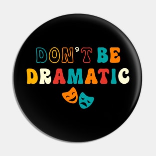 Be Dramatic Funny Theatre Gifts Drama Theater Pin