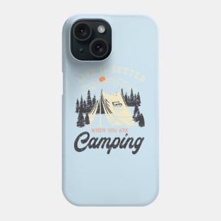 Life is better when you are camping Phone Case