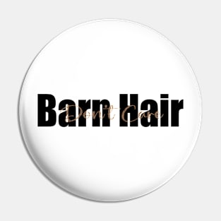 Barn Hair Don't Care Funny Animal Lover horse lover Pin