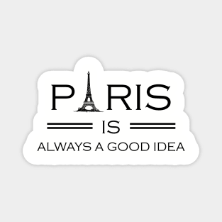 Paris is Always a Good Idea, Paris, Paris Vacation, Paris Souvenir, France, Travel, Europe Magnet