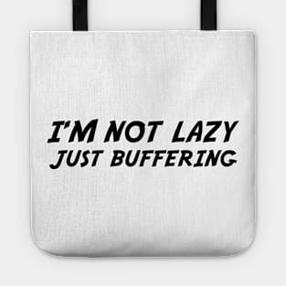 I'M NOT LAZY JUST BUFFERING Tote