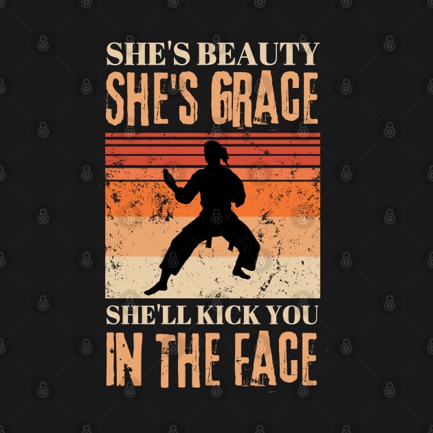 She's Beauty She's Grace She'll Kick You In The Face Karate Girl by JustBeSatisfied