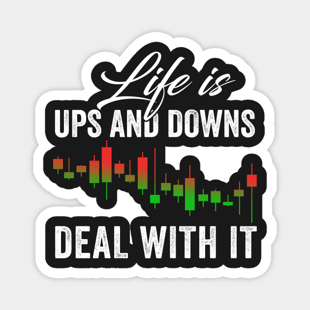 Stock Exchange Gift Life Is Ups and Downs Deal With It Magnet by Mesyo