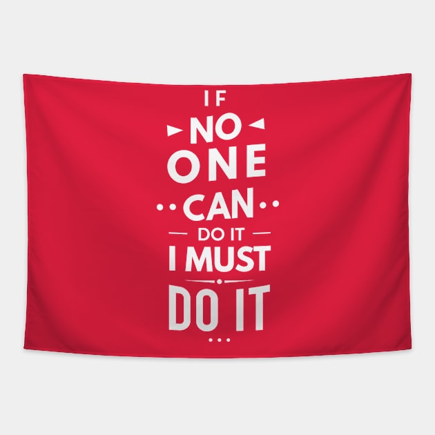 If No One Can Do it, I Must Do it Tapestry by designdaking