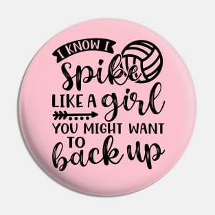 I Know I Spike Like A Girl You Might Want To Back Up Volleyball Pin