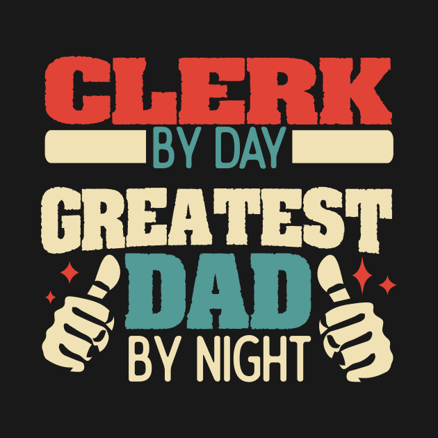 Clerk by day, greatest dad by night by Anfrato