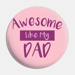 Awesome Like My DAD Pin