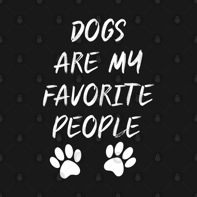 Dogs Are My Favorite People by Elhisodesigns