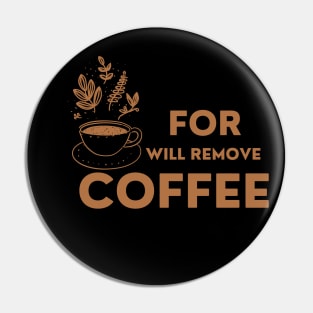 Will Only Remove For Coffee Pin