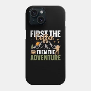 Camping design First the coffee then the adventure Phone Case