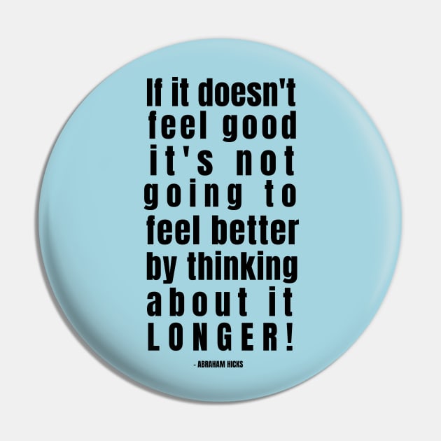 If it doesn't feel good .. Abraham Hicks Quote Pin by Rebecca Abraxas - Brilliant Possibili Tees